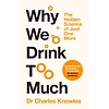 Why We Drink Too Much : The Hidden Science of Just One More