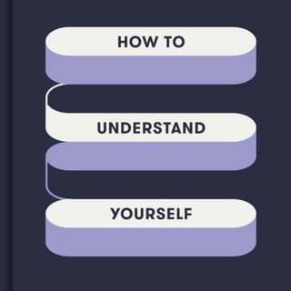 How to Understand Yourself : Psychological tests and questionnaires to develop emotional intelligence