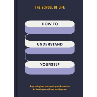 How to Understand Yourself : Psychological tests and questionnaires to develop emotional intelligence