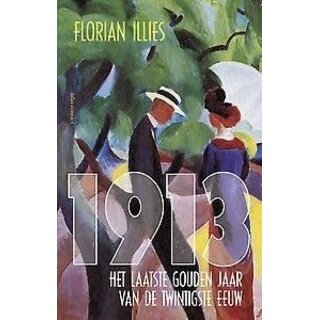 Florian Illies 1913: Het laatste gouden jaar van de twintigste eeuw