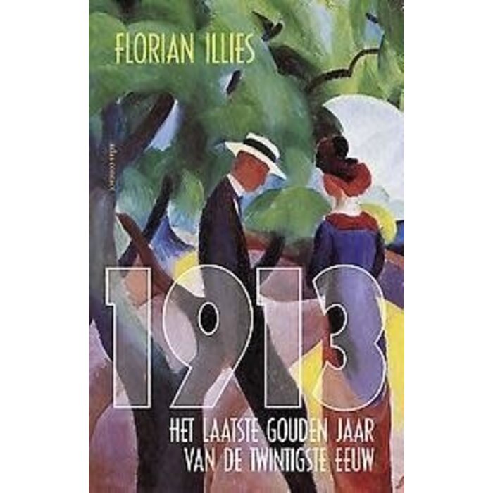 Florian Illies 1913: Het laatste gouden jaar van de twintigste eeuw