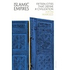 Islamic Empires: Fifteen Cities that Define a Civilization