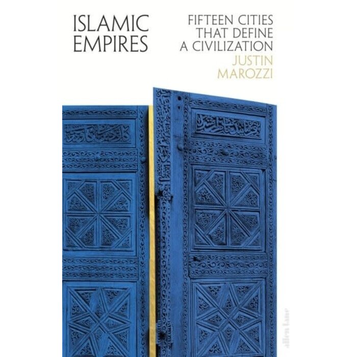 Islamic Empires: Fifteen Cities that Define a Civilization
