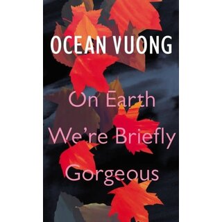 Ocean Vuong On Earth We're Briefly Gorgeous