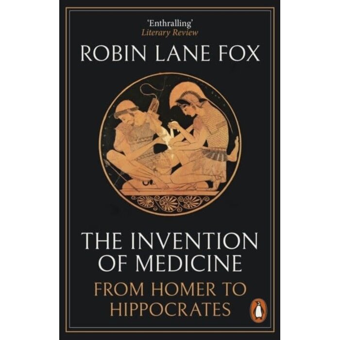 The Invention of Medicine : From Homer to Hippocrates