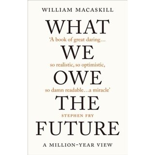 What We Owe The Future : A Million-Year View