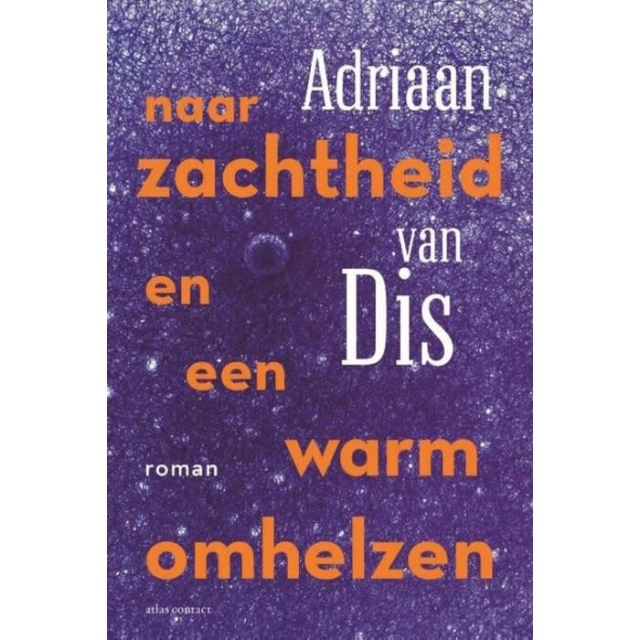 Adriaan van Dis Naar zachtheid en een warm omhelzen