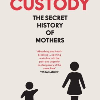 Custody : The Secret History of Mothers