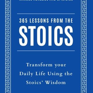 365 Lessons from the Stoics : Transform Your Daily Life Using the Stoics’ Wisdom and Understanding