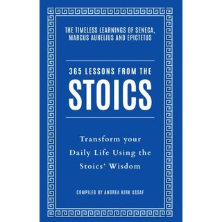 365 Lessons from the Stoics : Transform Your Daily Life Using the Stoics’ Wisdom and Understanding