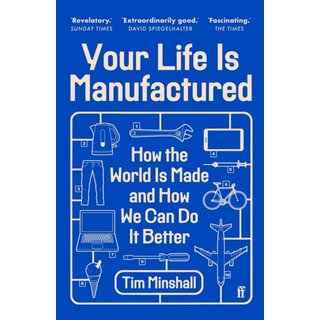 Your Life Is Manufactured : How the World is Made and How We Can Do it Better