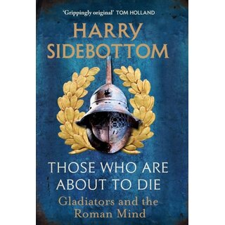 Those Who Are About To Die: Gladiators and the Roman Mind