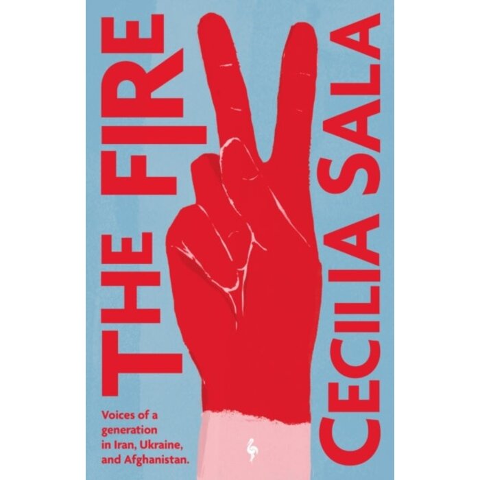 The Fire: Voices of a Generation in Iran, Ukraine, and Afghanistan