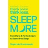 Think Less, Sleep More : From Panic & Perfectionism to Stress-free Sleep