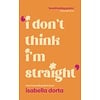 I don't Think I'm Straight : Queer poems to celebrate you