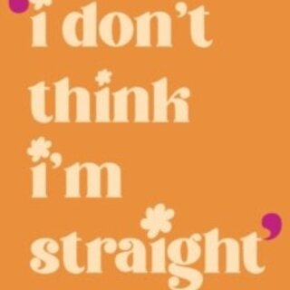 I don't Think I'm Straight : Queer poems to celebrate you