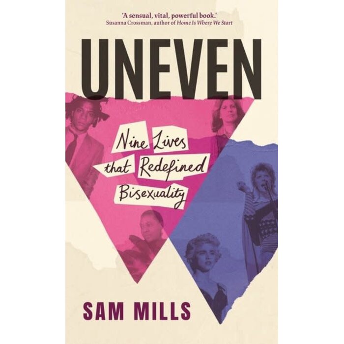 Uneven : A History of Bisexuality in Nine Pioneering Lives