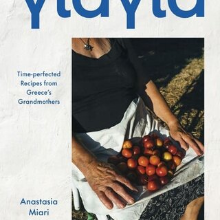 Yiayia : Time-perfected Recipes from Greece’s Grandmothers