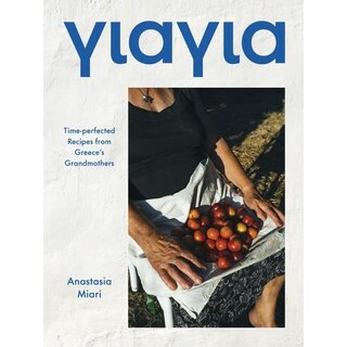 Yiayia : Time-perfected Recipes from Greece’s Grandmothers