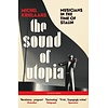 The Sound of Utopia : Musicians in the Time of Stalin