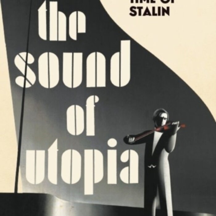The Sound of Utopia : Musicians in the Time of Stalin