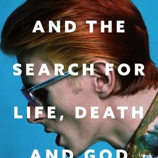David Bowie and the Search for Life, Death and God