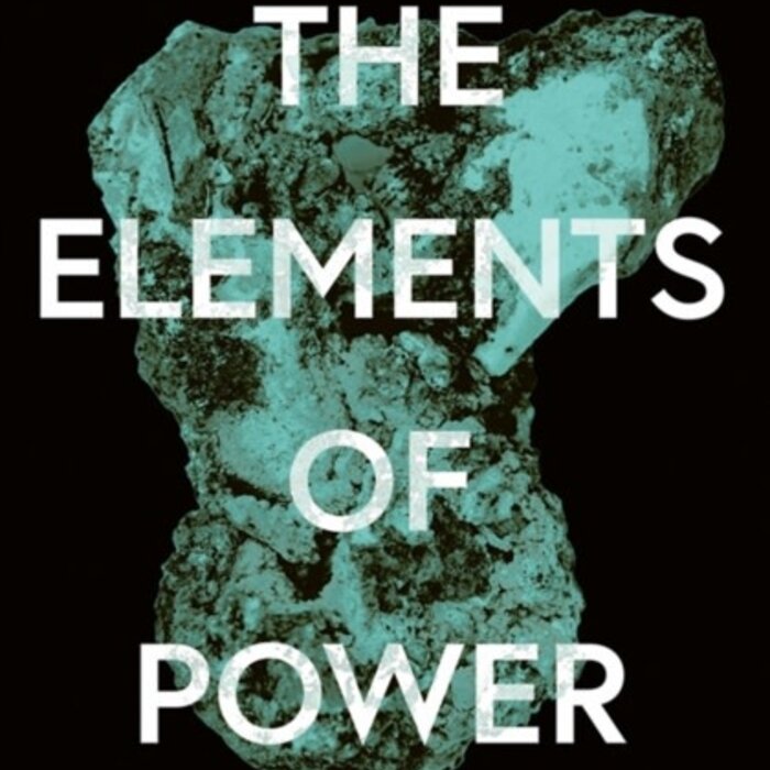 The Elements of Power : A Story of War, Technology and the Dirtiest Supply Chain on Earth