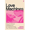 Love Machines : How Artificial Intelligence is Transforming Our Relationships