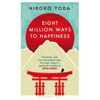 Eight Million Ways to Happiness : Wisdom from the Heart of Japan
