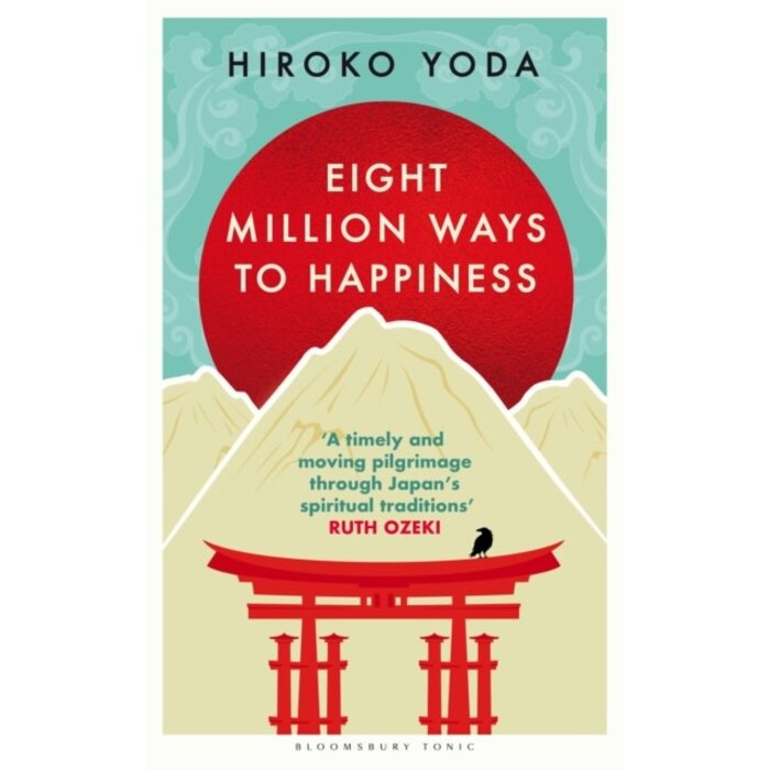Eight Million Ways to Happiness : Wisdom from the Heart of Japan