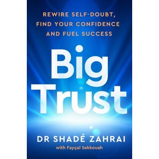 Big Trust: Rewire Self-Doubt, Find Your Confidence and Fuel Success