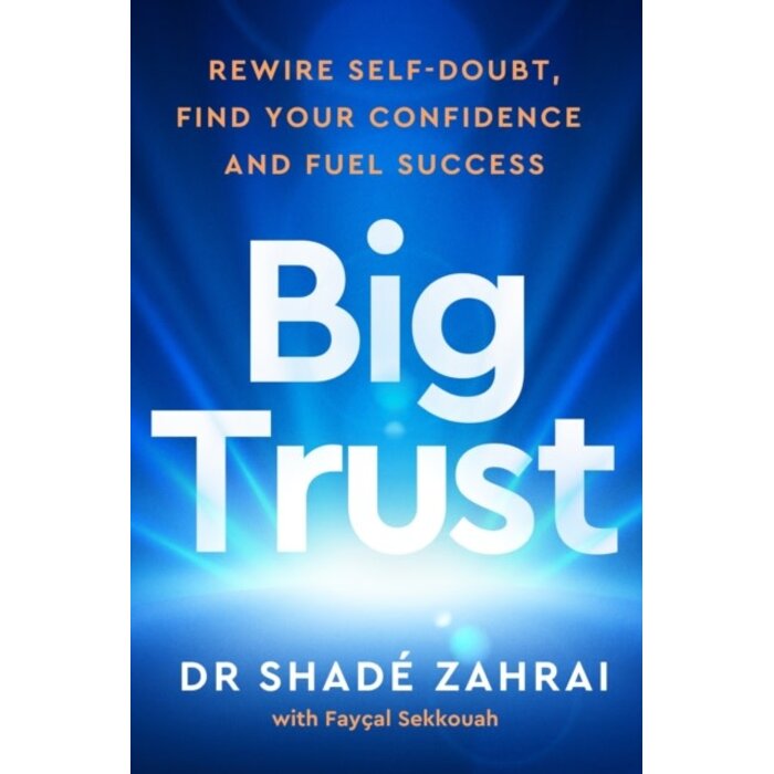 Big Trust: Rewire Self-Doubt, Find Your Confidence and Fuel Success