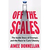 Off the Scales : The Inside Story of Ozempic and the Race to Cure Obesity