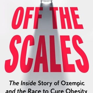 Off the Scales : The Inside Story of Ozempic and the Race to Cure Obesity