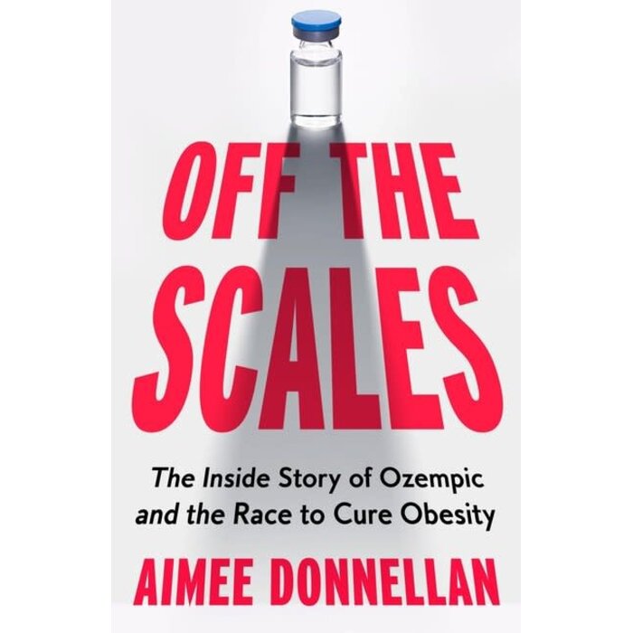Off the Scales : The Inside Story of Ozempic and the Race to Cure Obesity