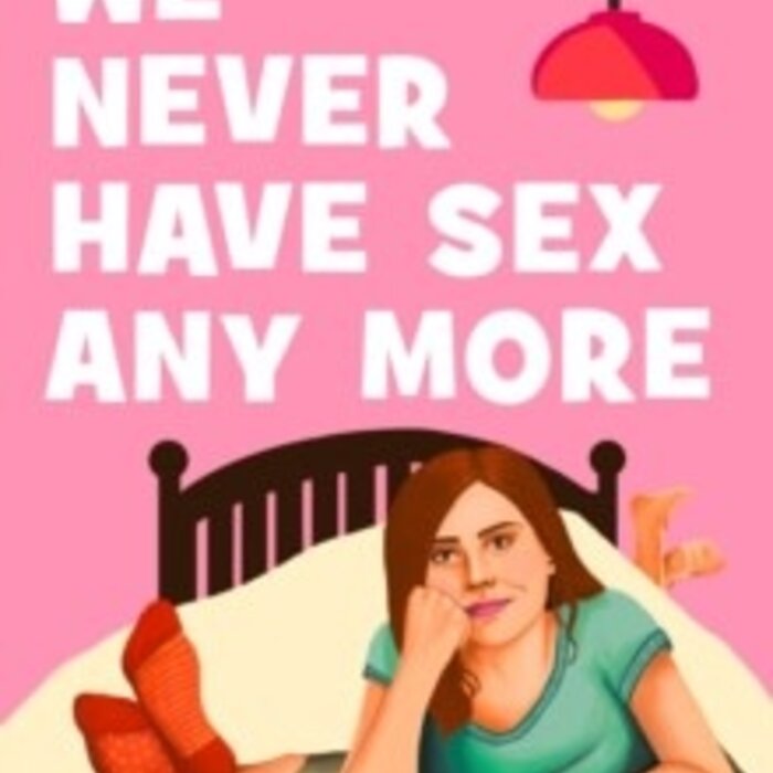 We Never Have Sex Any More