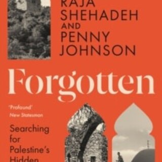 Forgotten: Searching for Palestine’s Hidden Places and Lost Memorials