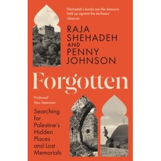 Forgotten: Searching for Palestine’s Hidden Places and Lost Memorials
