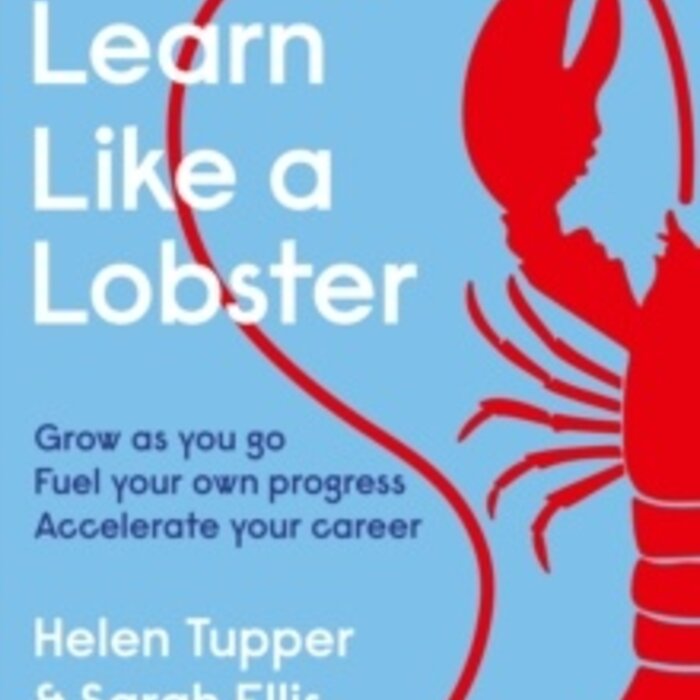 Learn Like a Lobster : Grow as you go, fuel your own progress, accelerate your career