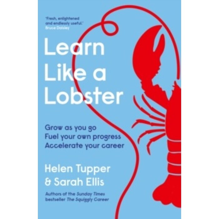 Learn Like a Lobster : Grow as you go, fuel your own progress, accelerate your career