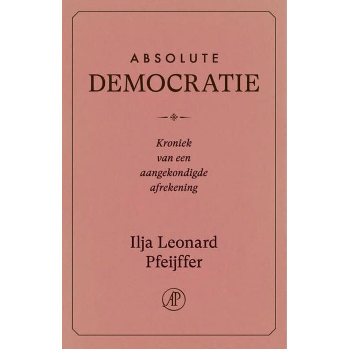 Ilja Leonard Pfeijffer Absolute Democratie