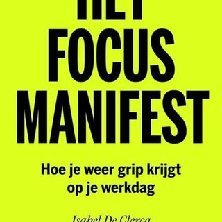 Het focusmanifest: Hoe je weer grip krijgt op je werkdag