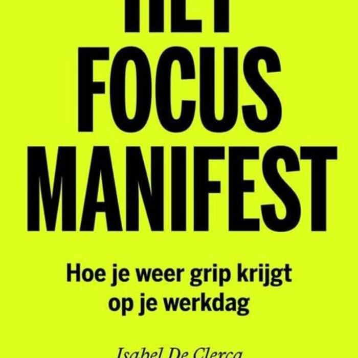 Het focusmanifest: Hoe je weer grip krijgt op je werkdag