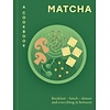 Matcha: A Cookbook : Breakfast – lunch – dinner and everything in between