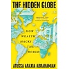 The Hidden Globe : How Wealth Hacks the World