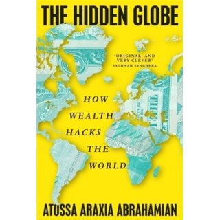 The Hidden Globe : How Wealth Hacks the World