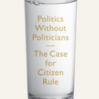 Politics Without Politicians : The Case for Citizen Rule