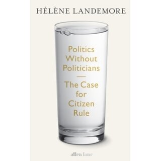 Politics Without Politicians : The Case for Citizen Rule