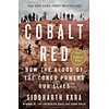 Cobalt Red : How the Blood of the Congo Powers Our Lives