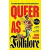 Queer as Folklore : The Hidden Queer History of Myths and Monsters